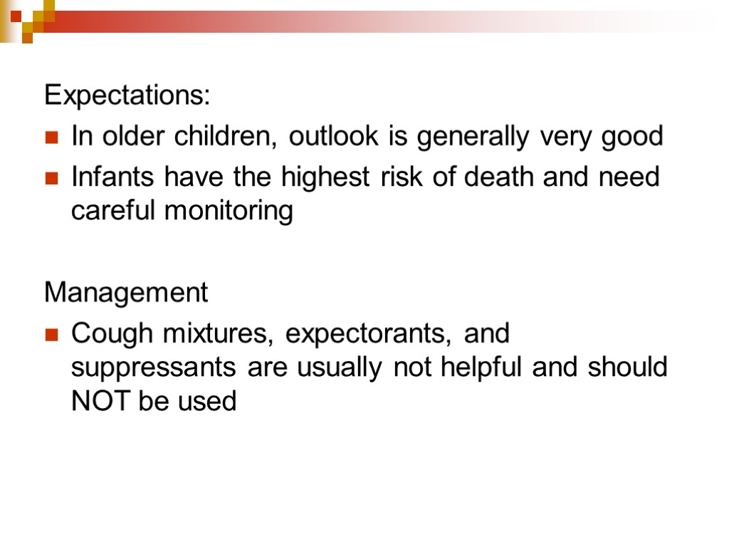 Expectations: In older children, outlook is generally very good Infants have the highest risk